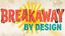 Breakaway By Design - Home